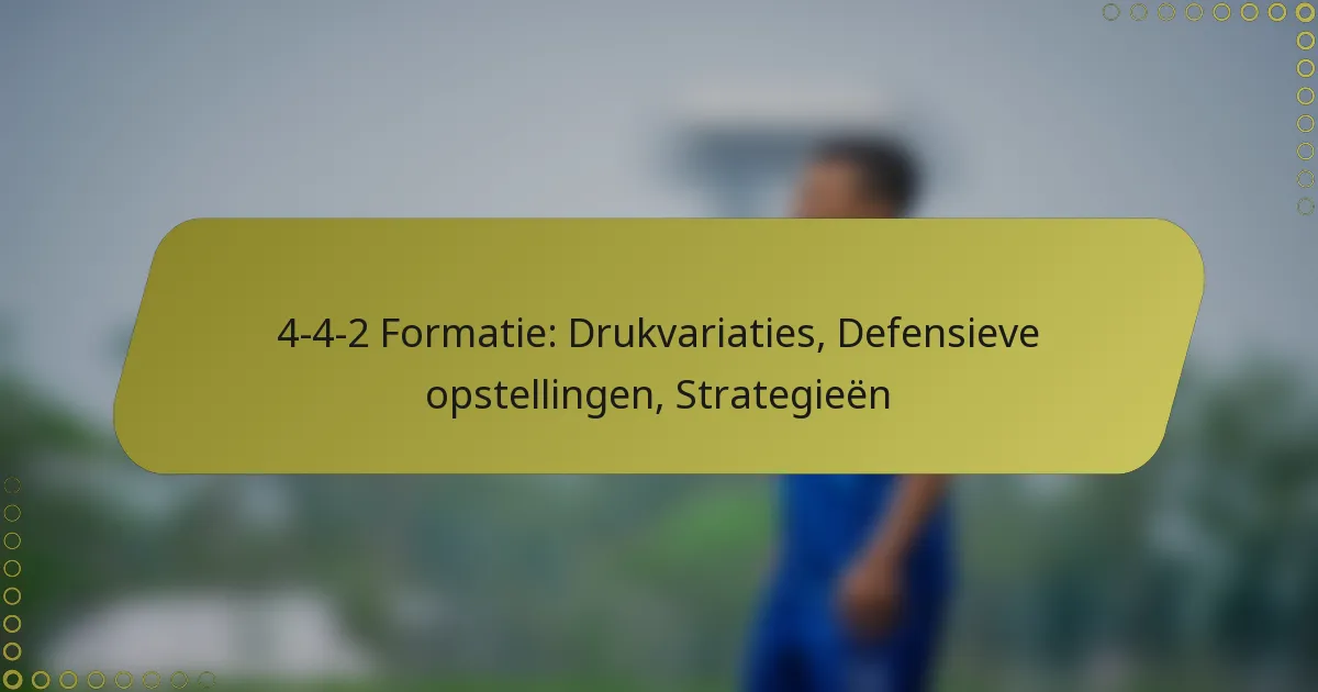 4-4-2 Formatie: Drukvariaties, Defensieve opstellingen, Strategieën