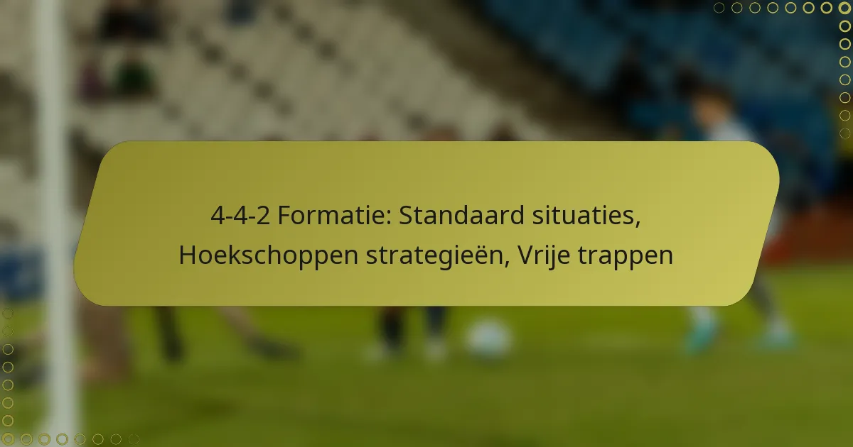 4-4-2 Formatie: Standaard situaties, Hoekschoppen strategieën, Vrije trappen