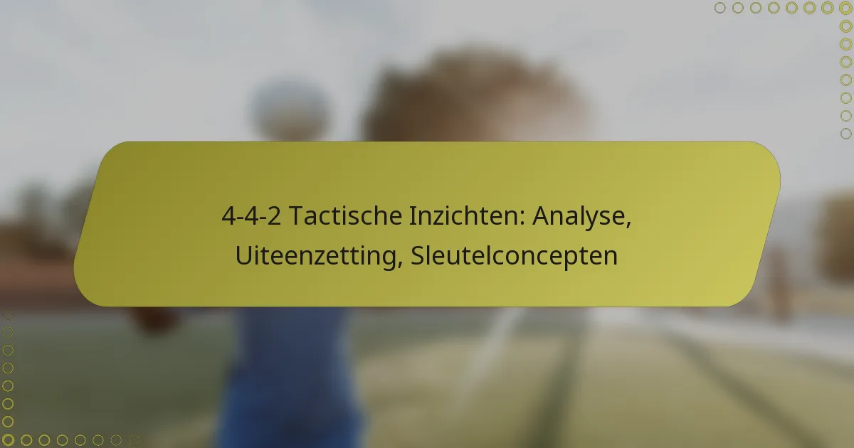 4-4-2 Tactische Inzichten: Analyse, Uiteenzetting, Sleutelconcepten