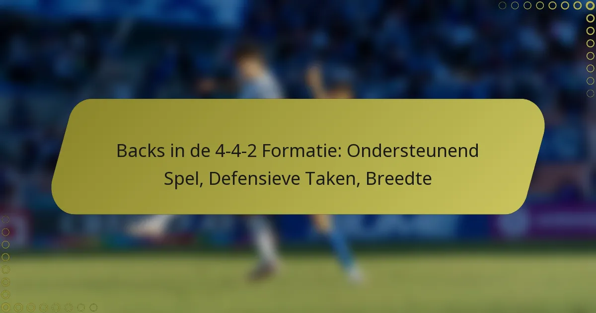 Backs in de 4-4-2 Formatie: Ondersteunend Spel, Defensieve Taken, Breedte