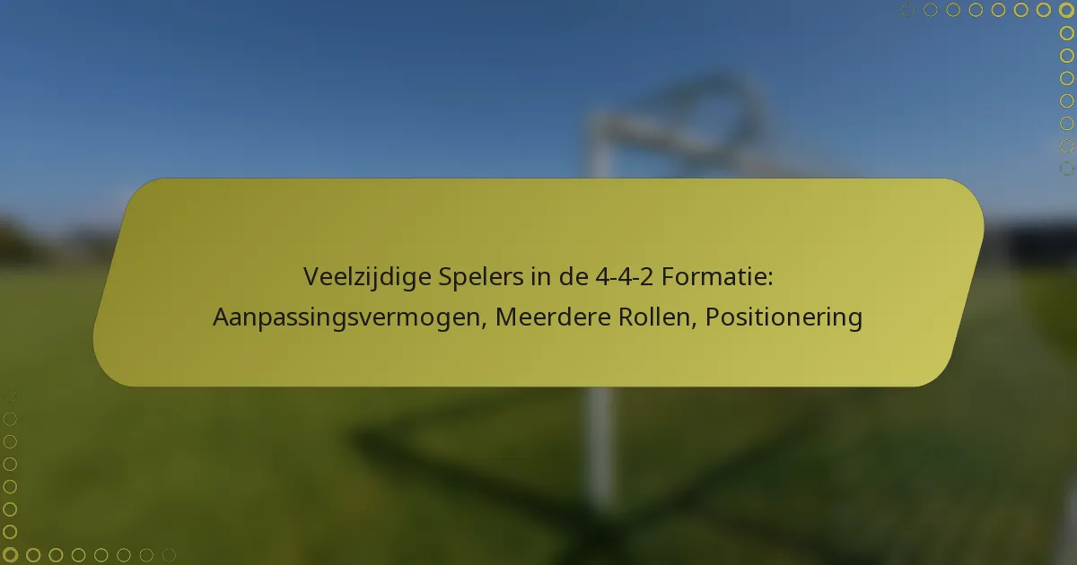 Veelzijdige Spelers in de 4-4-2 Formatie: Aanpassingsvermogen, Meerdere Rollen, Positionering