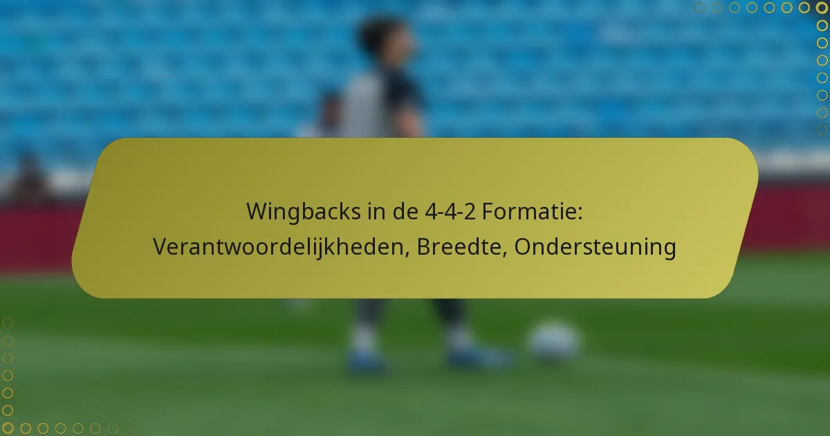 Wingbacks in de 4-4-2 Formatie: Verantwoordelijkheden, Breedte, Ondersteuning
