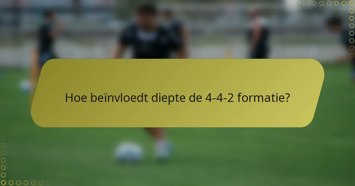 Hoe beïnvloedt diepte de 4-4-2 formatie?