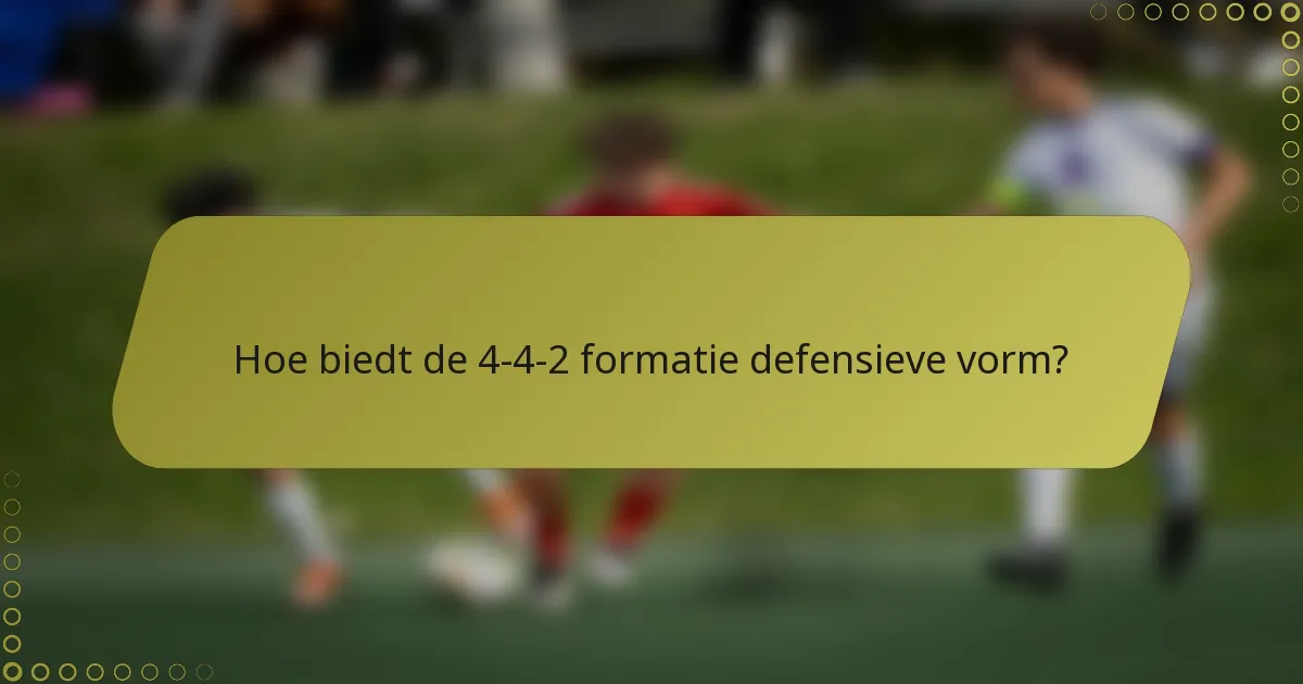 Hoe biedt de 4-4-2 formatie defensieve vorm?