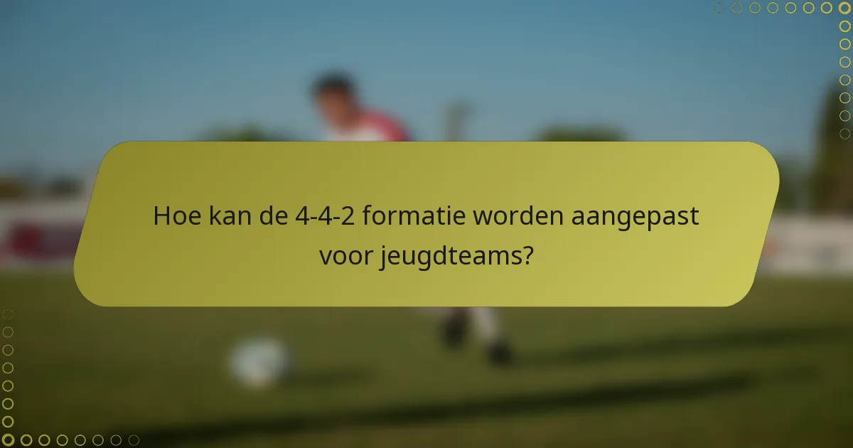 Hoe kan de 4-4-2 formatie worden aangepast voor jeugdteams?