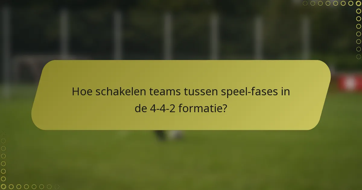 Hoe schakelen teams tussen speel-fases in de 4-4-2 formatie?