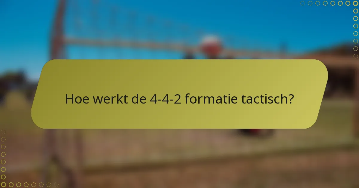 Hoe werkt de 4-4-2 formatie tactisch?