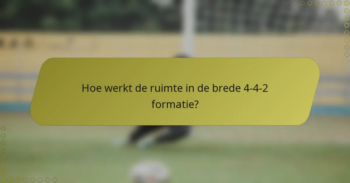 Hoe werkt de ruimte in de brede 4-4-2 formatie?
