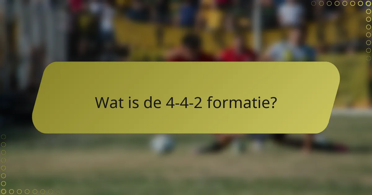 Wat is de 4-4-2 formatie?