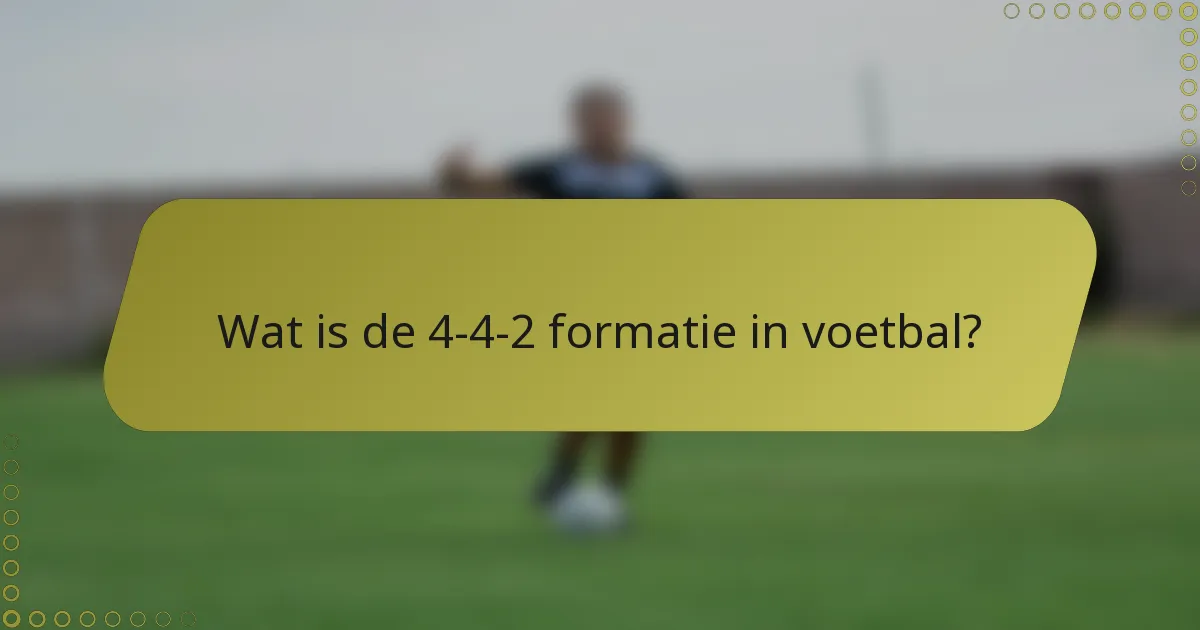 Wat is de 4-4-2 formatie in voetbal?
