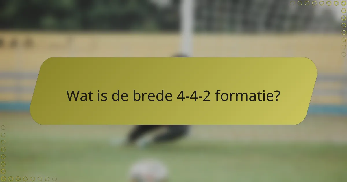 Wat is de brede 4-4-2 formatie?