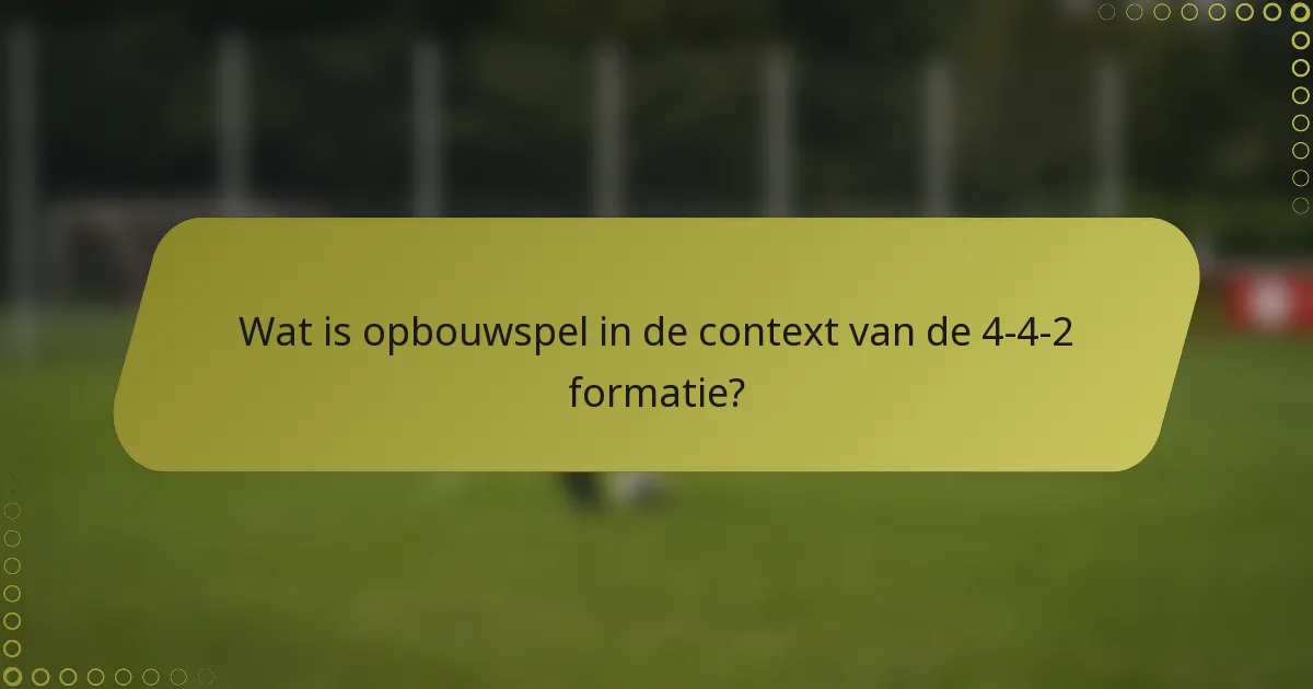 Wat is opbouwspel in de context van de 4-4-2 formatie?