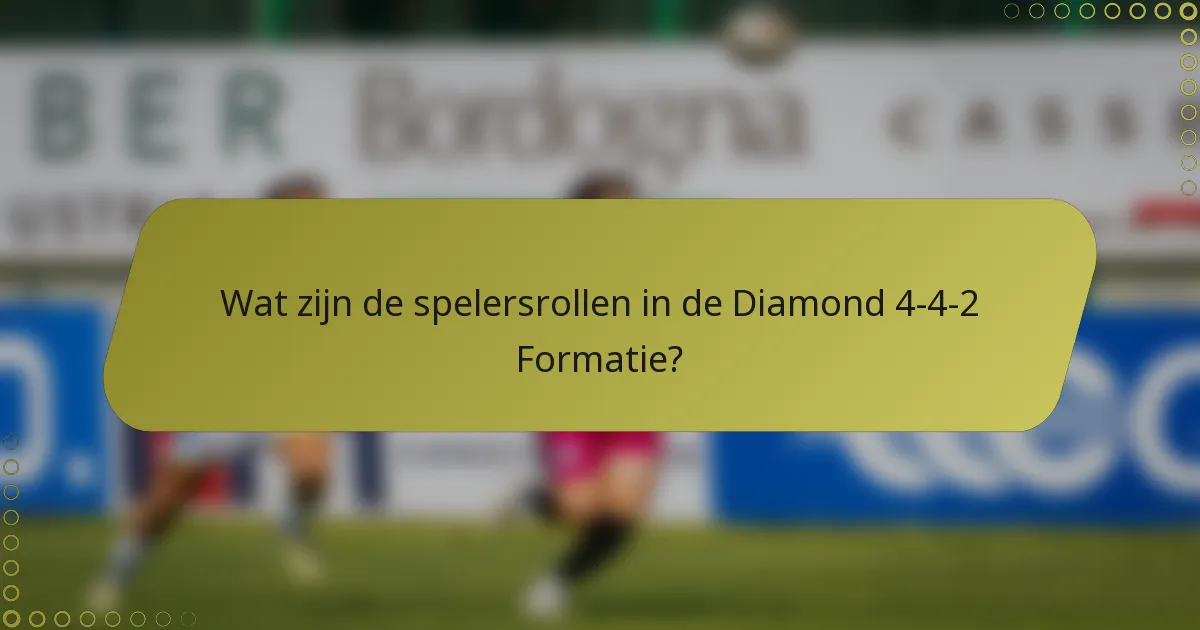 Wat zijn de spelersrollen in de Diamond 4-4-2 Formatie?