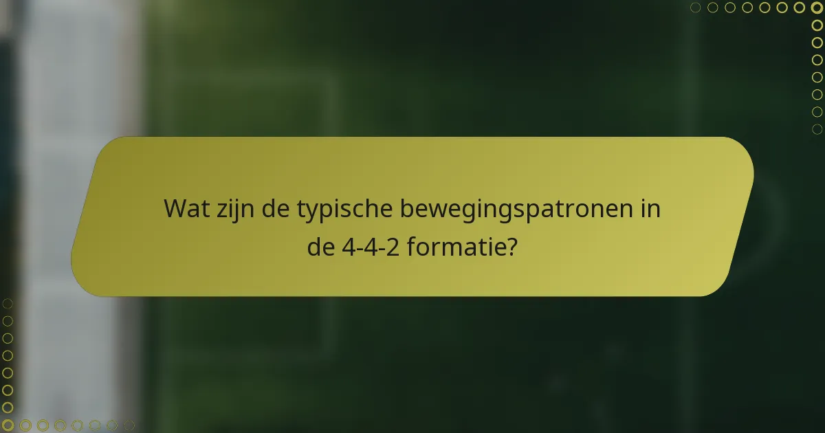Wat zijn de typische bewegingspatronen in de 4-4-2 formatie?