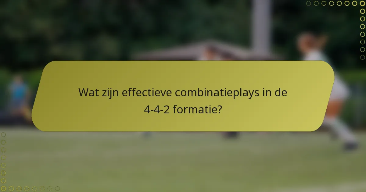 Wat zijn effectieve combinatieplays in de 4-4-2 formatie?