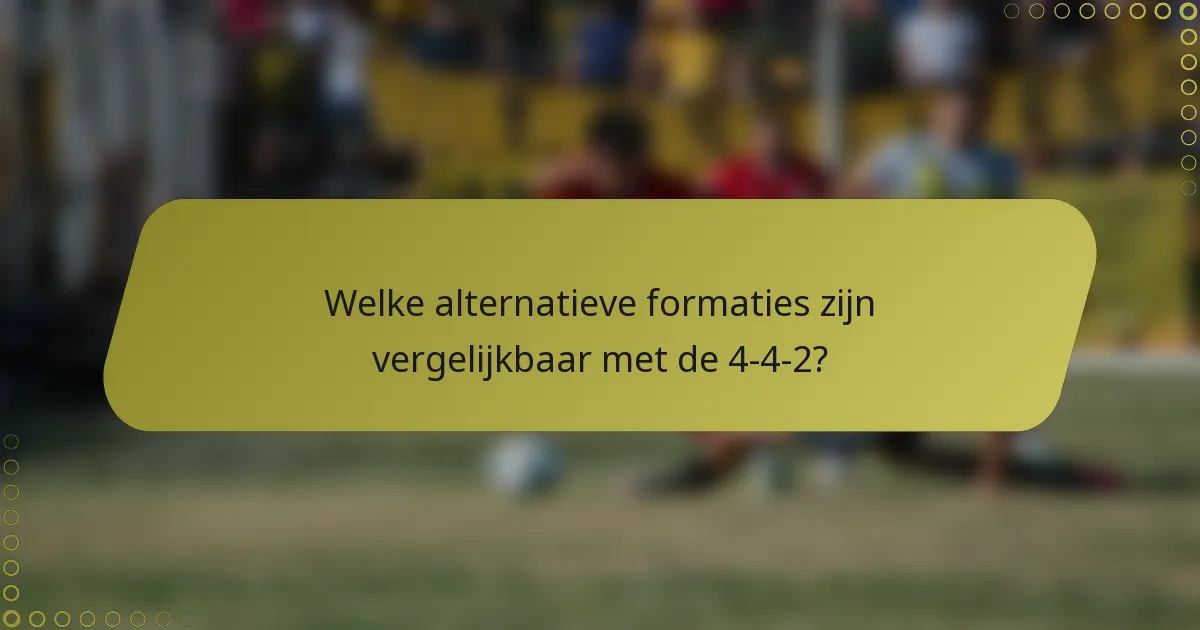 Welke alternatieve formaties zijn vergelijkbaar met de 4-4-2?