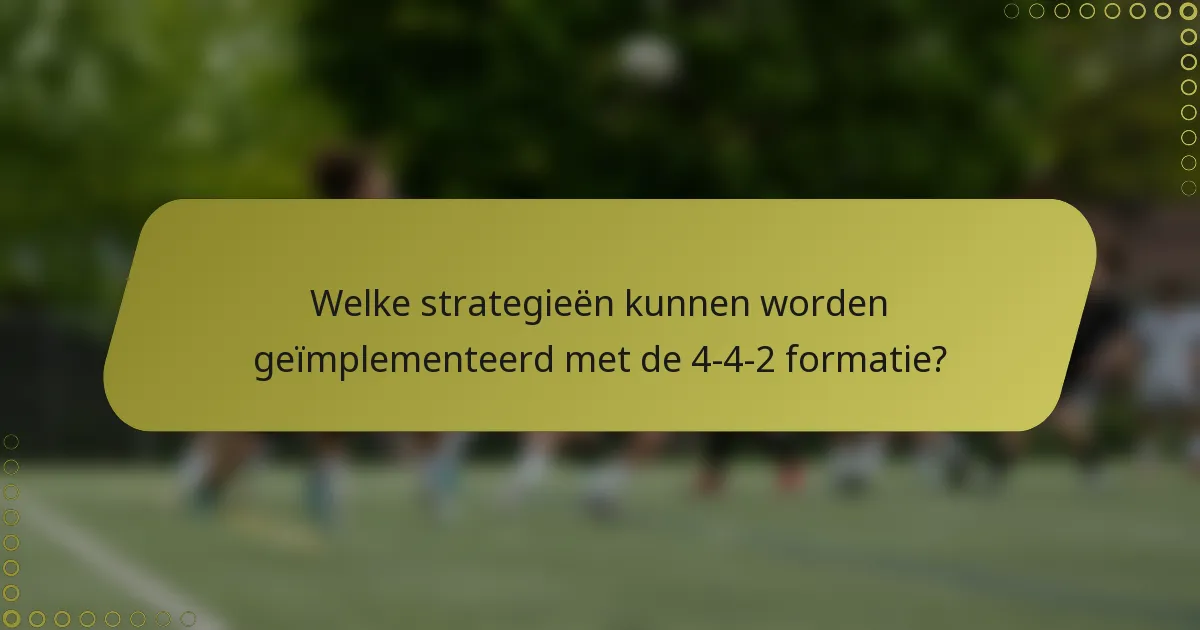 Welke strategieën kunnen worden geïmplementeerd met de 4-4-2 formatie?